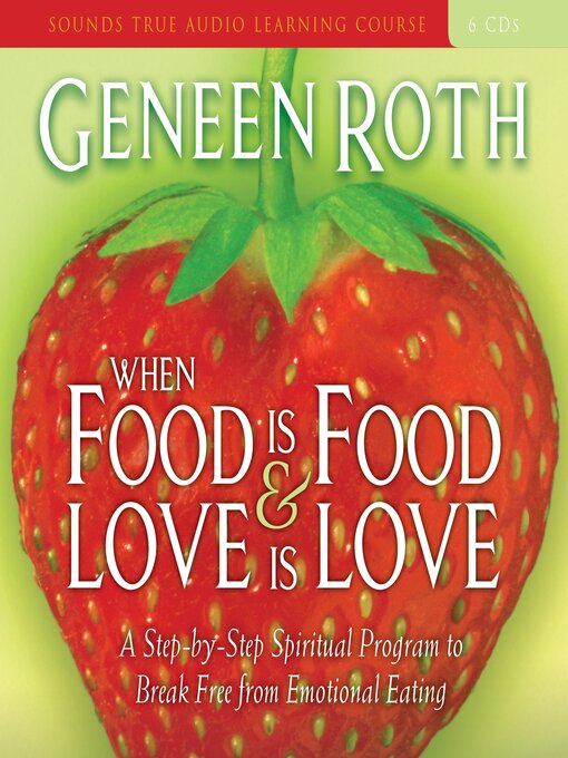 Title details for When Food is Food and Love is Love by Geneen Roth - Wait list